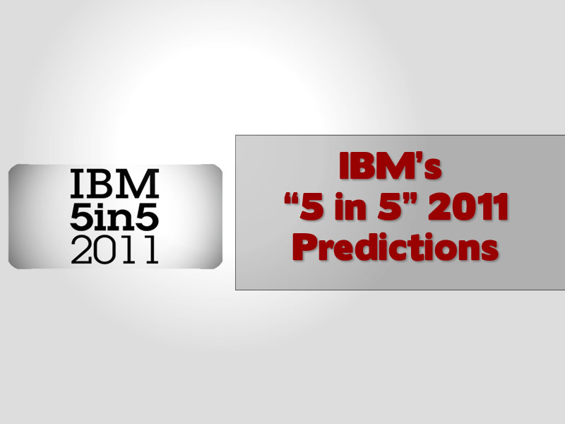 IBM’s “5 in 5” 2011 Predictions