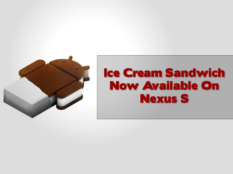 Ice Cream Sandwich Now Available On Nexus S
