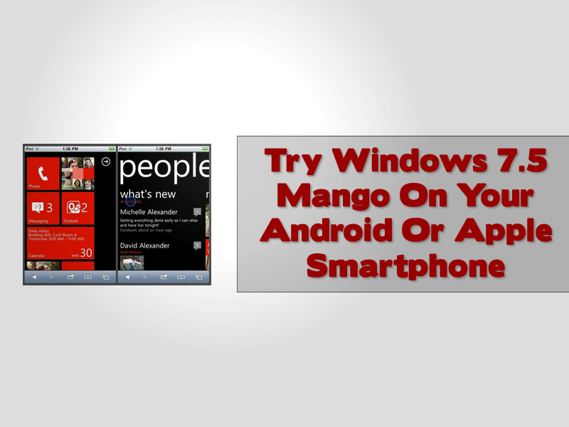 Try Windows 7.5 Mango On Your Android Or Apple Smartphone