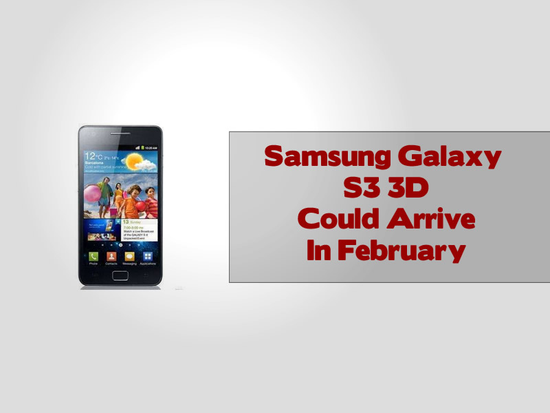 Samsung Galaxy S3 3D Could Arrive In February
