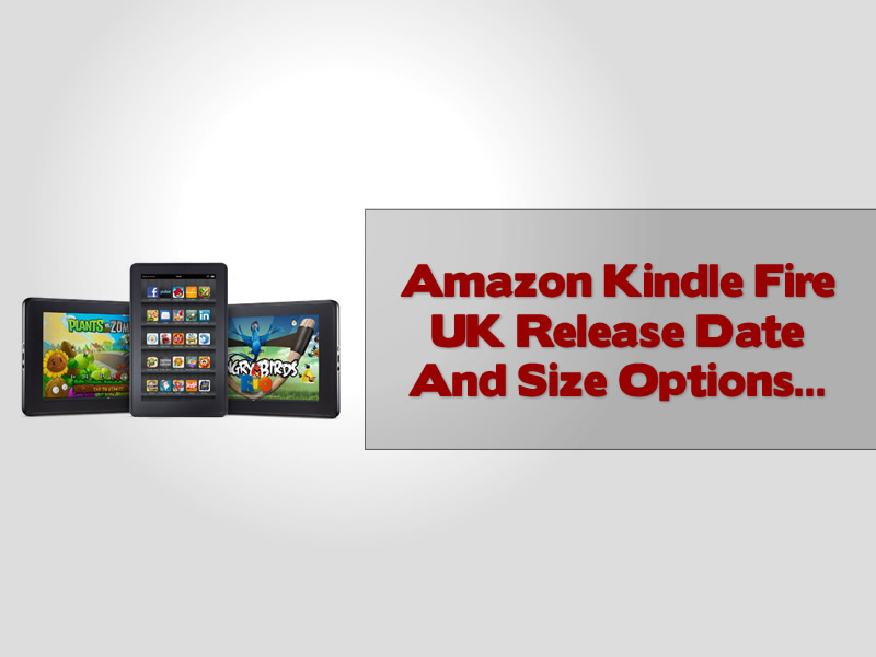 Amazon Kindle Fire UK Release Date