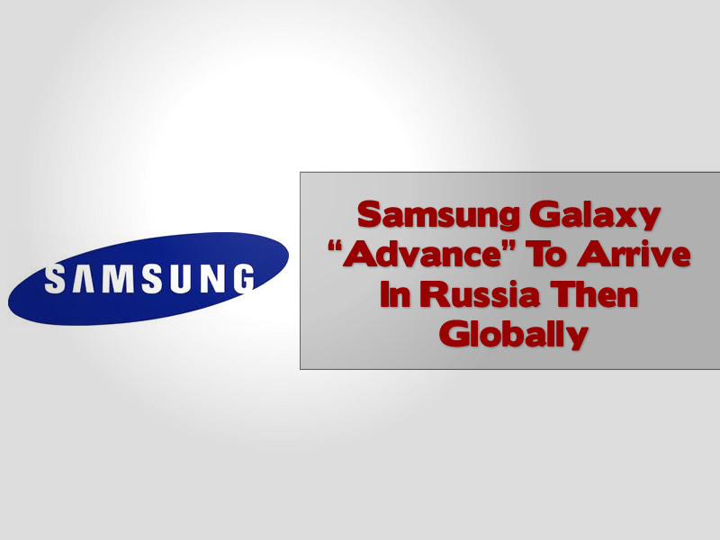 Samsung Galaxy “Advance” To Arrive In Russia Then Globally